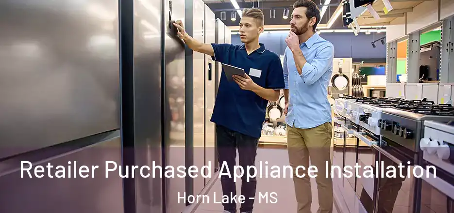 Retailer Purchased Appliance Installation Horn Lake - MS