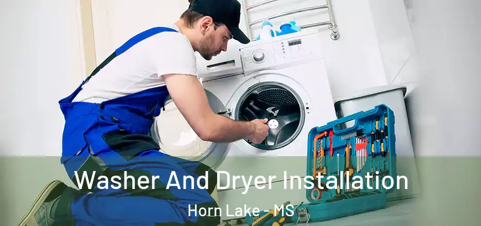 Washer And Dryer Installation Horn Lake - MS